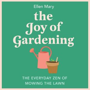 The Joy of Gardening: The Everyday Zen of Mowing the Lawn