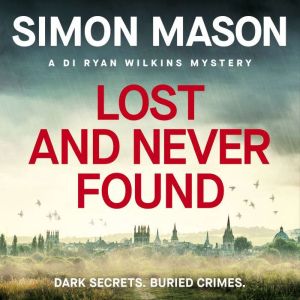 Lost and Never Found: the twisty DI Ryan Wilkins Mystery set in Oxford