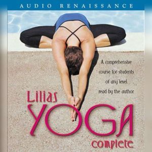 Lilias Yoga Complete A Full Course for Beginning and Advanced Students, Lilias Folan