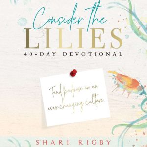 Consider The Lilies, Shari Rigby