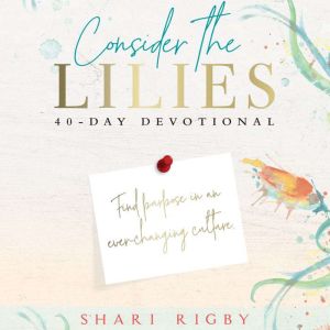 Consider The Lilies: 40 Day Devotional