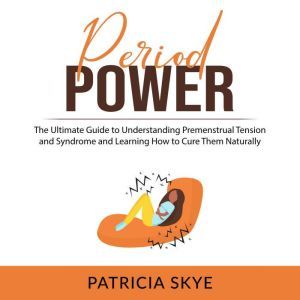 Period Power The Ultimate Guide to U..., Patricia Skye