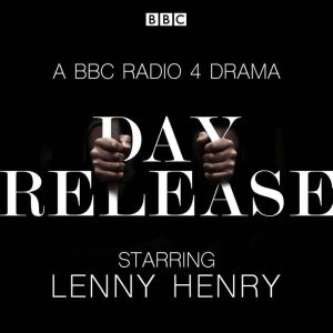 Day Release: The Complete Series 1 and 2: Six BBC Radio 4 dramas