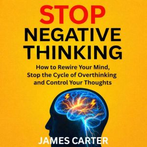 Stop Negative Thinking, James Carter