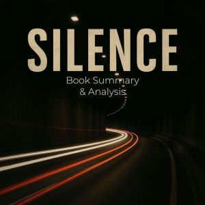 Silence: Book Summary & Analysis