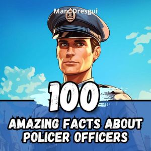 100 Amazing Facts about Police Office..., Marc Dresgui