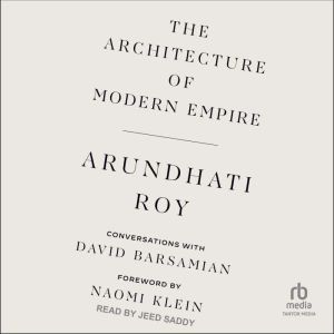 The Architecture of Modern Empire, Arundhati Roy