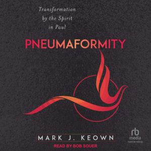 Pneumaformity: Transformation by the Spirit in Paul
