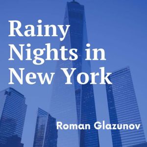Rainy Nights in New York, Roman Glazunov