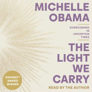 The Light We Carry: Overcoming in Uncertain Times, Michelle Obama