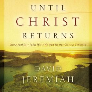 Until Christ Returns, Dr.  David Jeremiah