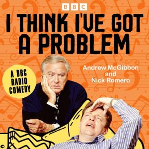 I Think Ive Got a Problem: The Complete Series 1 and 2: A BBC Radio Comedy