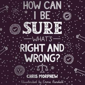How Can I Be Sure Whats Right and Wr..., Chris Morphew