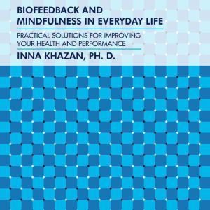 Biofeedback and Mindfulness in Everyd..., PhD Khazan