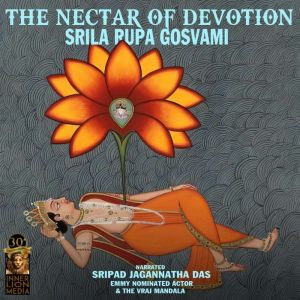 The Nectar of Devotion, Srila Rupa Gosvami