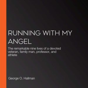 Running With My Angel, George O. Hallman
