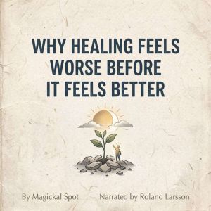 Why Healing Feels Worse Before It Fee..., Magickal Spot