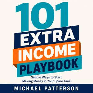 101 Extra Income Playbook, Michael Patterson