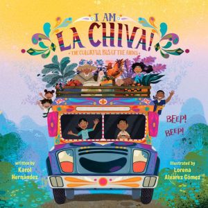 I Am La Chiva!: The Colorful Bus of the Andes