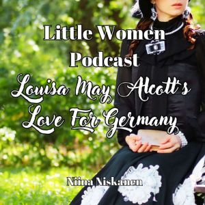 Louisa May Alcotts Love For Germany ..., Niina Niskanen