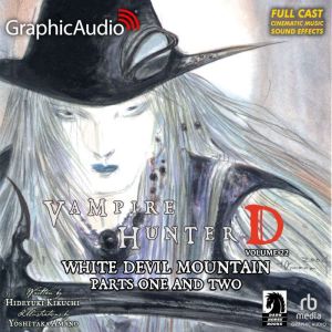 White Devil Mountain Parts One and Two [Dramatized Adaptation]: Vampire Hunter D Volume 22