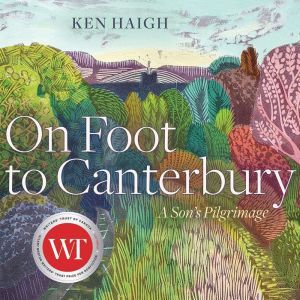 On Foot to Canterbury, Ken Haigh
