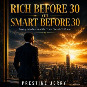 Rich Before 30 or Smart Before 30, Prestine Jerry