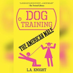 Dog Training the American Male, L. A. Knight