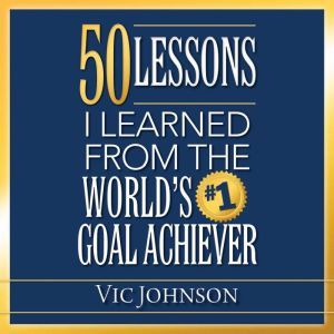 50 Lessons I Learned From the Worlds..., Vic Johnson