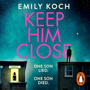 Keep Him Close: A moving and suspenseful mystery that you wont be able to put down