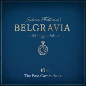 Julian Fellowes's Belgravia Episode 10: The Past Comes Back, Julian Fellowes