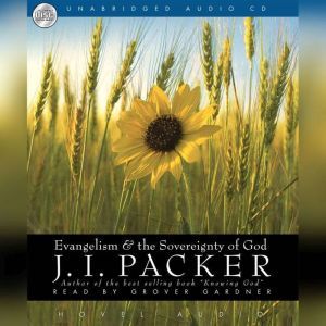 Evangelism and the Sovereignty of God..., J. I. Packer