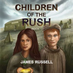 Children of the Rush  Book One, James Russell