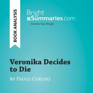 Veronika Decides to Die by Paulo Coel..., Bright Summaries