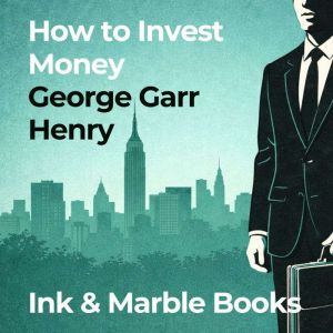 How to Invest Money, George Garr Henry