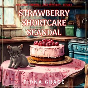 Strawberry Shortcake Scandal A Clove..., Fiona Grace