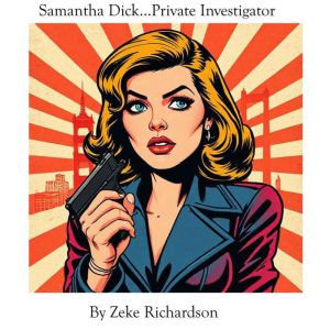 Samantha Dick...Private Investigator, Zeke Richardson
