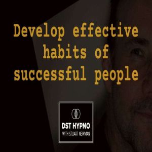 Develop effective habits of successful people - A guided meditation - DST Hypno with Stu Newman