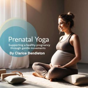 Prenatal Yoga: Supporting a Healthy Pregnancy through Gentle Movements