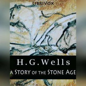 A Story of the Stone Age, H. G. Wells