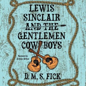 Lewis Sinclair and the Gentlemen Cowb..., D. M. S. Fick