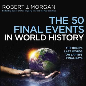 The 50 Final Events in World History, Robert J. Morgan