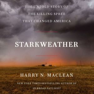 Starkweather: The Untold Story of the Killing Spree that Changed America
