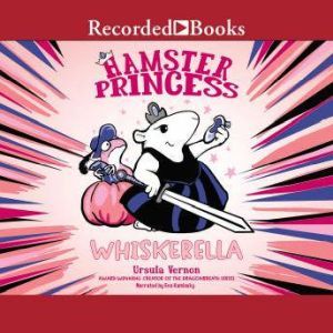 Hamster Princess: Whiskerella, Ursula Vernon