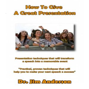 How to Give a Great Presentation, Dr. Jim Anderson