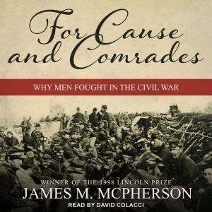 For Cause and Comrades Why Men Fought in the Civil War, James M. McPherson