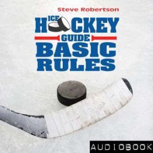 Ice Hockey Guide Basic Rules, Steve Robertson