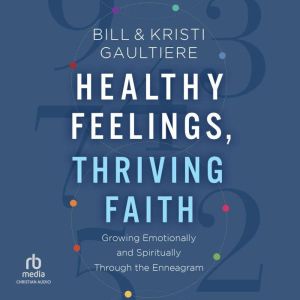 Healthy Feelings, Thriving Faith, Bill Gaultiere