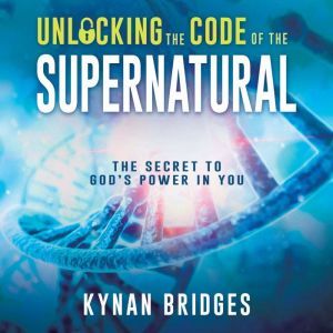 Unlocking the Code of the Supernatura..., Kynan Bridges