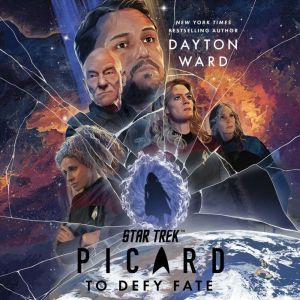 Star Trek Picard To Defy Fate, Dayton Ward